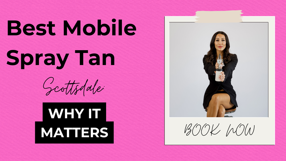 Best Mobile Spray Tan Scottsdale: What to Look for Before You Book