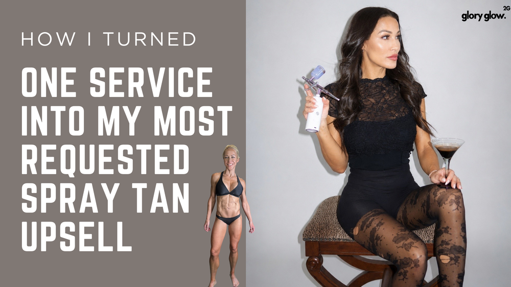 How I Turned One Service Into My Most Requested Spray Tan Upsell