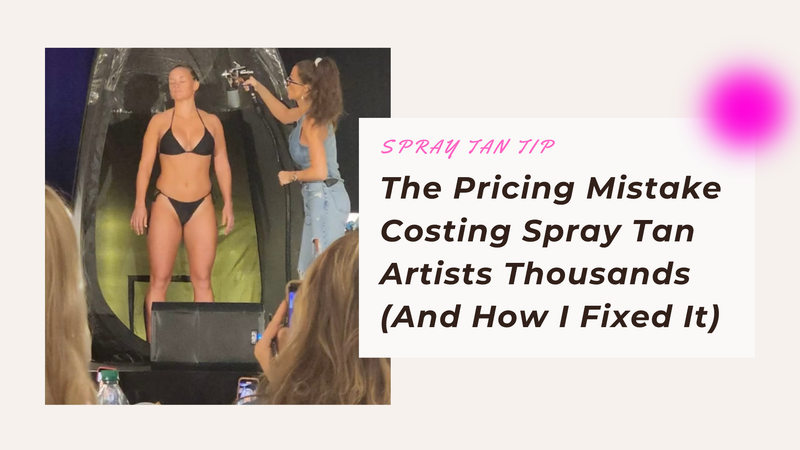 The Pricing Mistake Costing Spray Tan Artists Thousands (And How I Fixed It)